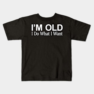 I'M Old I Do W I Want Kids T-Shirt